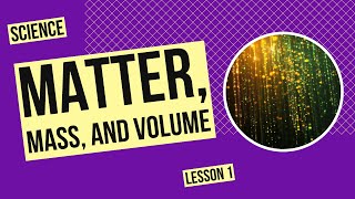 All About Matter, Mass, and Volume | Science Lesson