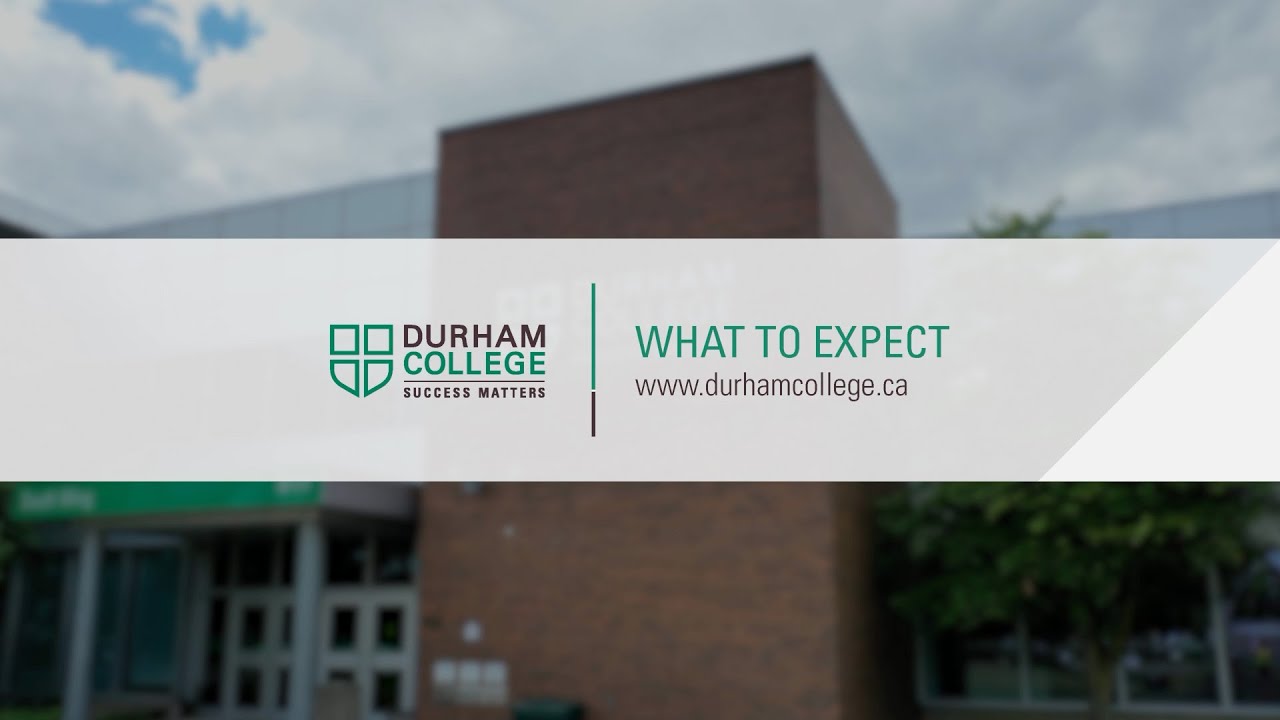 What to expect - Durham College - https://www.durhamcollege.ca/
