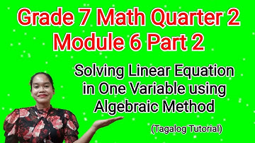 Grade 7 Math Quarter 2 Module 6: Solving Linear Equation in One Variable using Algebraic Method