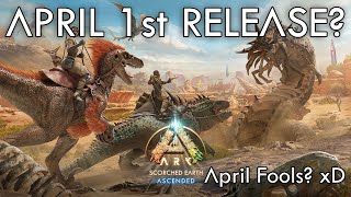 Ark Scorched Earth Ascended CONFIRMED April 1ST?? Or April Fools!