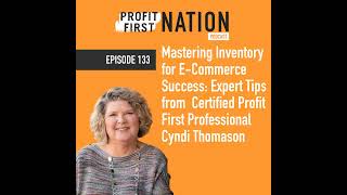 Ep. 133 - Mastering Inventory for E-Commerce Success: Expert Tips from Certified Profit First Pro...