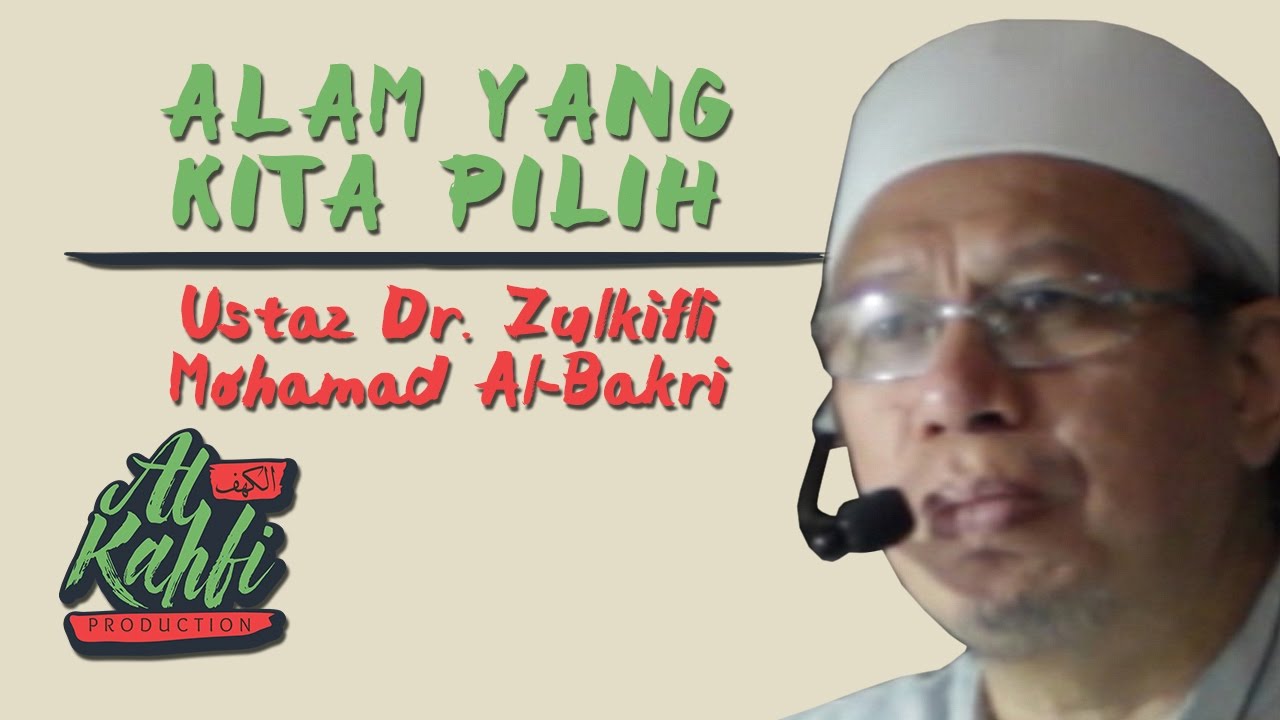 Ustaz Dr. Zulkifli Mohamad Al-Bakri - Alam Yang Kita Pilih ...