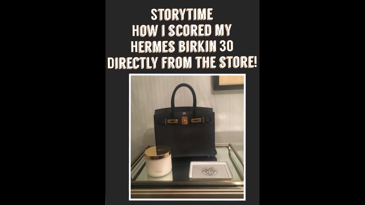 Storytime: How I scored my Hermès Birkin 30!!! - YouTube
