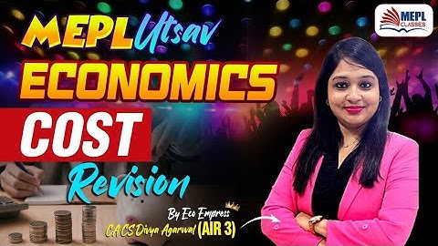 MEPL UTSAV 🥳ECONOMICS - Cost | Complete Revision🔥 By Divya Agarwal Mam | MEPL