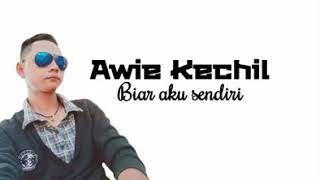 Awie Kechil__ Biar Aku Sendiri