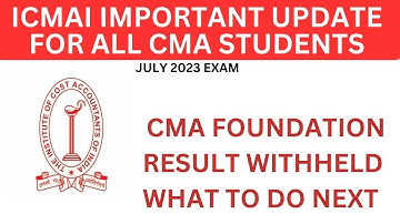 CMA FOUNDATION JULY 2023 EXAM RESULT WITHHELD WHAT TO DO NEXT