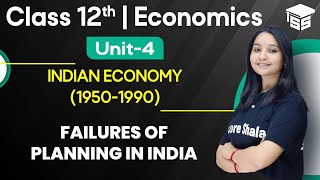 Failures of Planning in India | Economics Class 12 - Indian Economy (1950 -1990)