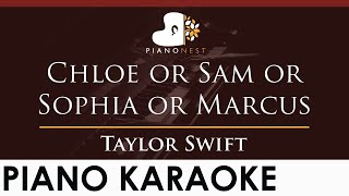 Taylor Swift - Chloe or Sam or Sophia or Marcus - HIGHER Key (Piano Karaoke Instrumental)