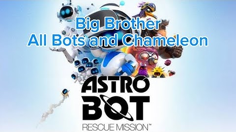 Big Brother - All Bots and Chameleon - Astro Bot: Rescue Mission