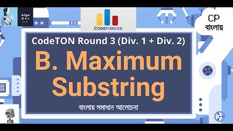 B. Maximum Substring || CodeTON Round 3 (Div. 1 + Div. 2) || বাংলায় সমাধান আলোচনা ||