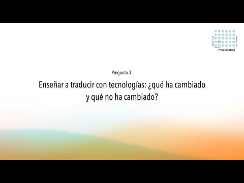 #tradumatica20_Q3: Enseñar a traducir con tecnologías: ¿qué ha cambiado y qué no ha cambiado?