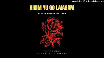 KISIM YU GO LAIAGAM (2023)-Kanaka Pukpuk ft. Nila (Kakailai Records)