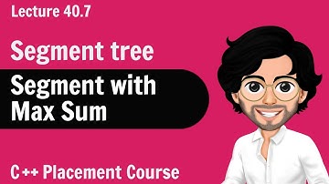 Segment with Max Sum | C++ Placement Course | Lecture 40.7