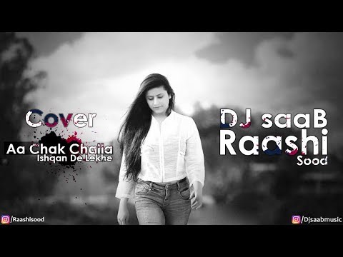 Aa Chakk Challa | Ishqa De Lekhe | Raashi Sood, Dj SaaB (Remix) | Extended Version | Cover