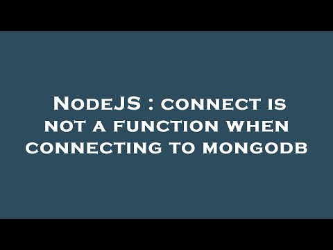 NodeJS : connect is not a function when connecting to mongodb