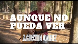 Aunque No Pueda Ver - Agustin Cariz