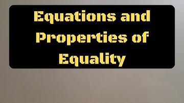 Equations and Equality Properties
