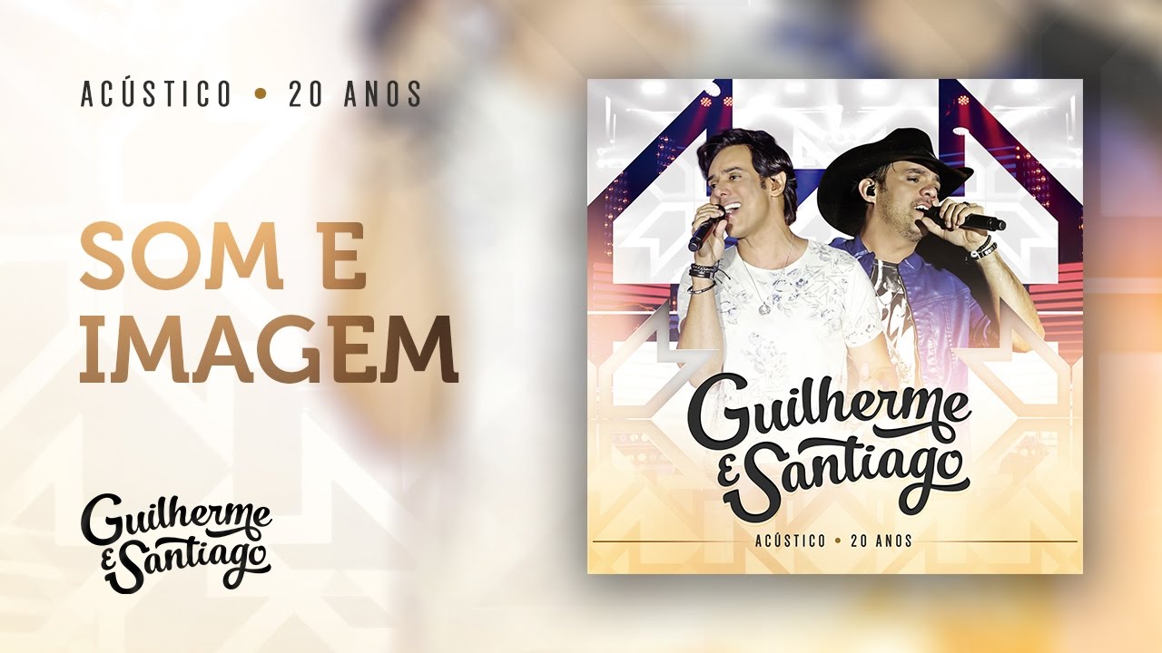 Guilherme e Santiago - Som e imagem - Acústico 20 anos - YouTube