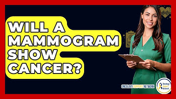 Will A Mammogram Show Cancer? - Oncology Support Network