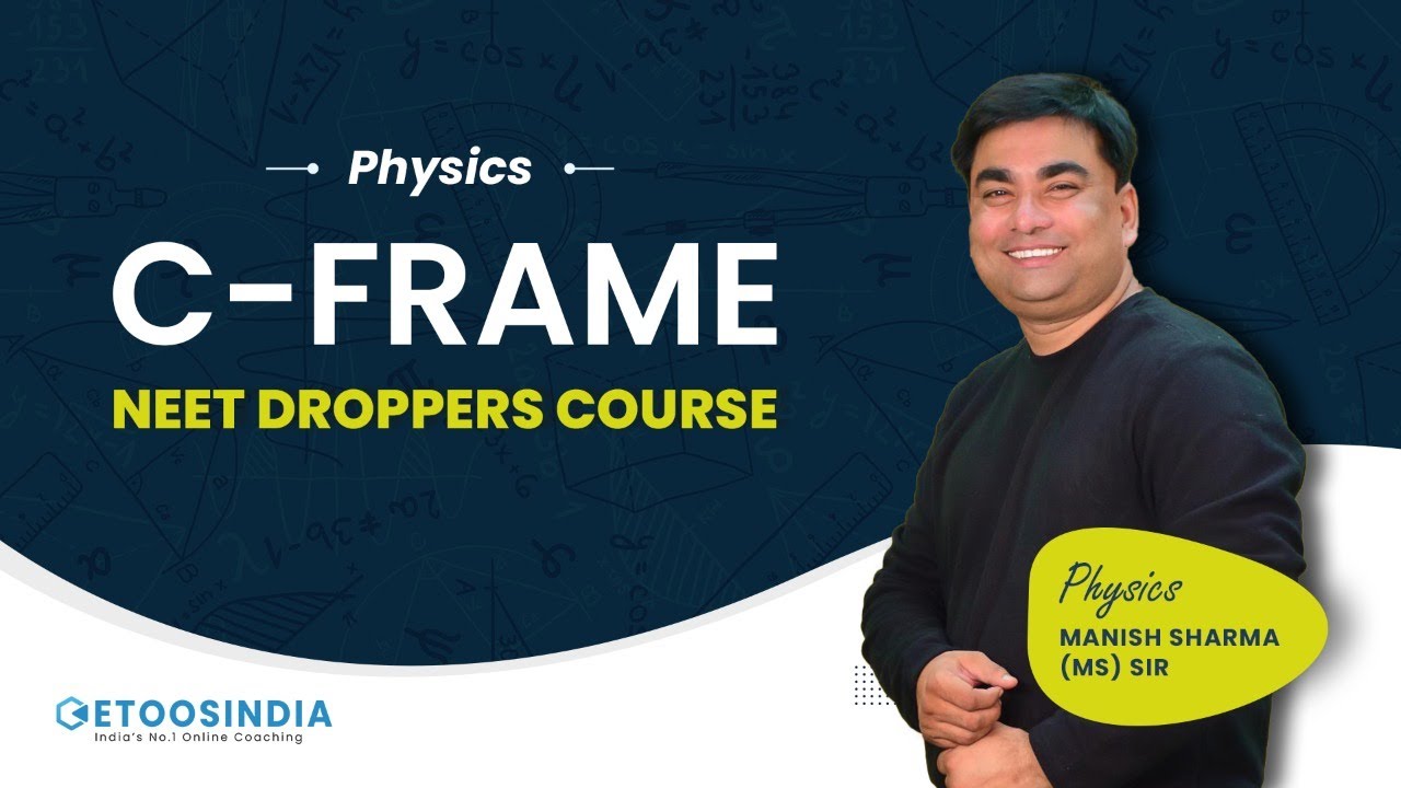 C-Frame - Physics for NEET | Best Droppers Course for NEET 2022 | MS Sir Etoosindia