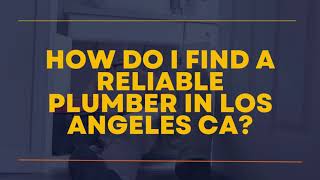 How do I find a reliable plumber in Los Angeles CA?