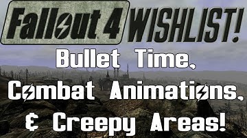 FALLOUT 4 Wishlist: Bullet Time, Combat Animations, & Creepy Areas! (S3  - E12)