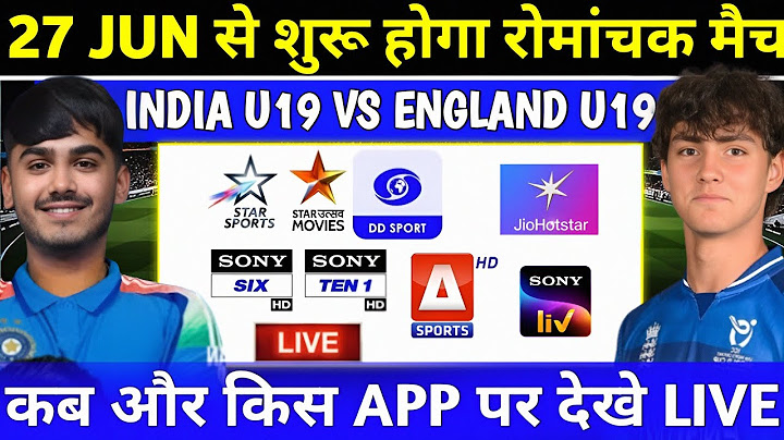India u19 vs England U19 2025 Live Telecast Channel List | Ind U19 vs Eng U19 Match Live Details
