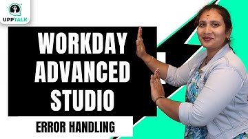 Workday Advanced Studio Error Handling | Error Handling in Workday Advanced Studio | Workday|UppTalk