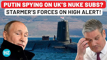 Putin’s Spy Devices Found Near UK Nuke Subs? Britain Exposes Undersea Espionage Threat | Russia War