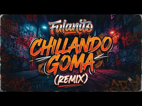 Fulanito - Chillando Goma - (Remix)