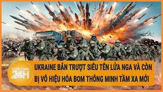 Ukraine bắn trượt siêu tên lửa Nga và còn bị vô hiệu hóa bom thông minh tầm xa mới