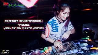Download lagu DJ BETAPA AKU MENCINTAIMU-VIGETOZ VIRAL TIK TOK||FUNKOT VERSION