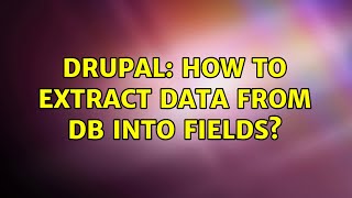 Drupal: How to extract data from DB into fields (3 Solutions!!)