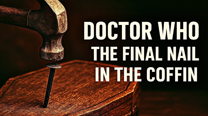 Doctor Who: The Final Nail in the Coffin