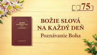 Božie slová na každý deň: Poznávanie Boha | Úryvok 75