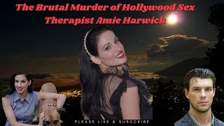 The Brutal Killing of Amie Harwick Hollywood Sex Therapist Murder Trial