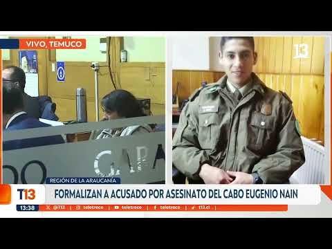 Formalizan a acusado por asesinato del cabo Eugenio Nain en La Araucanía