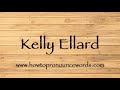 How to pronounce kelly ellard  how to say kelly ellard new