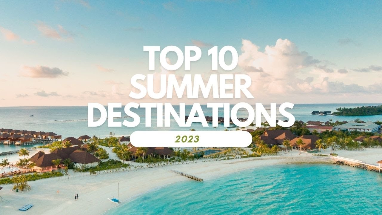 summer travel destinations 2023
