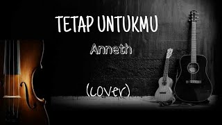 TETAP UNTUKMU - Anneth (cover biola & gitar)