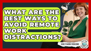 What Are The Best Ways To Avoid Remote Work Distractions? - Guide To Work From Home