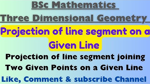 Projection of line segment on a given line|projection of line segment joining two points on a line