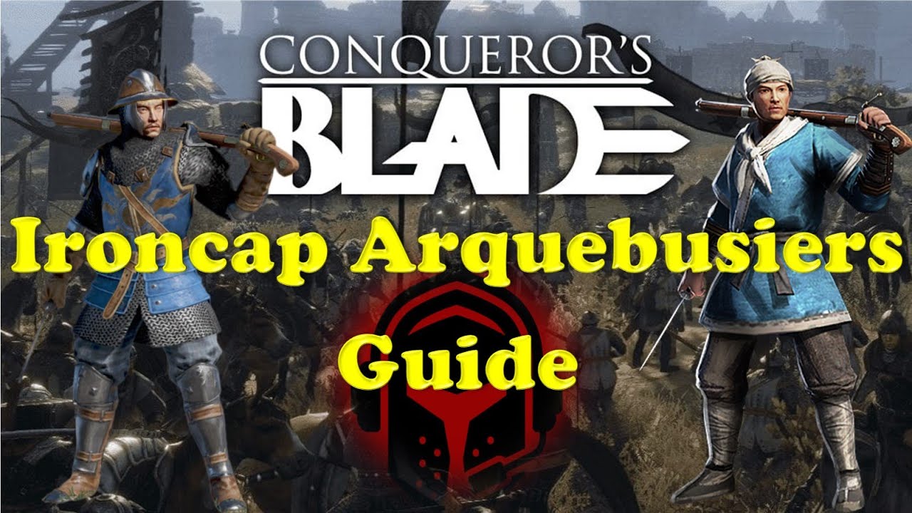 Conqueror S Blade Guide Ironcap Arquebusiers Youtube Conqueror S Blade Guide Ironcap Arquebusiers Youtube