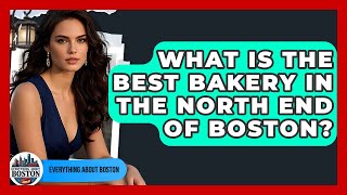 What Is the Best Bakery in the North End of Boston? - Everything About Boston
