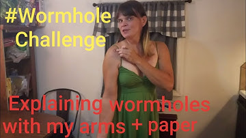 #WormholeChallenge Explaining Wormholes with my Arm