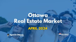 Ottawa Real Estate Market - April 2024 Update