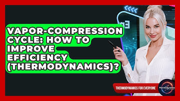 Vapor-Compression Cycle: How To Improve Efficiency (Thermodynamics)? - Thermodynamics For Everyone