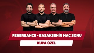 Fenerbahçe - Başakşehir Türkiye Kupası Finali Maç Sonu Mustafa Onur Önder Serdar Kupa Özel