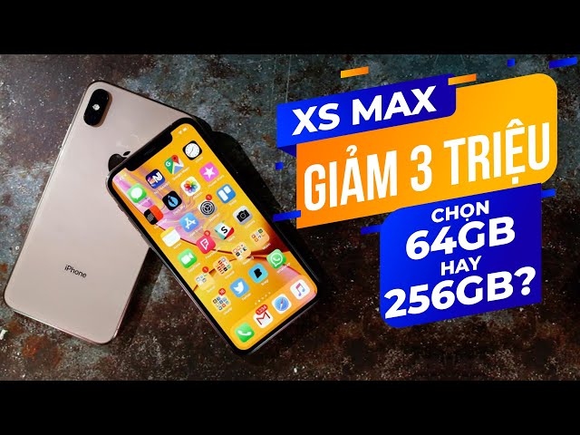 IPHONE XS MAX CŨ RỚT GIÁ 3 TRIỆU - NÊN MUA 64GB HAY 256GB ??