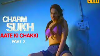 Aate Ki Chakki (Part 2) | Charmsukh | Official Trailer | New Web Series | Review | Ullu Original